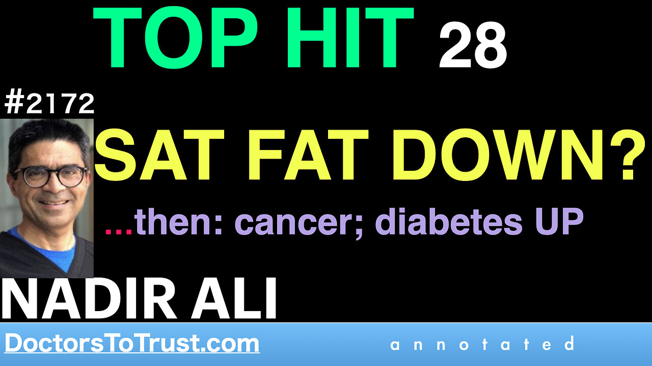 NADIR ALI | TOP HIT 28: SAT FAT DOWN? …then: cancer; diabetes UP