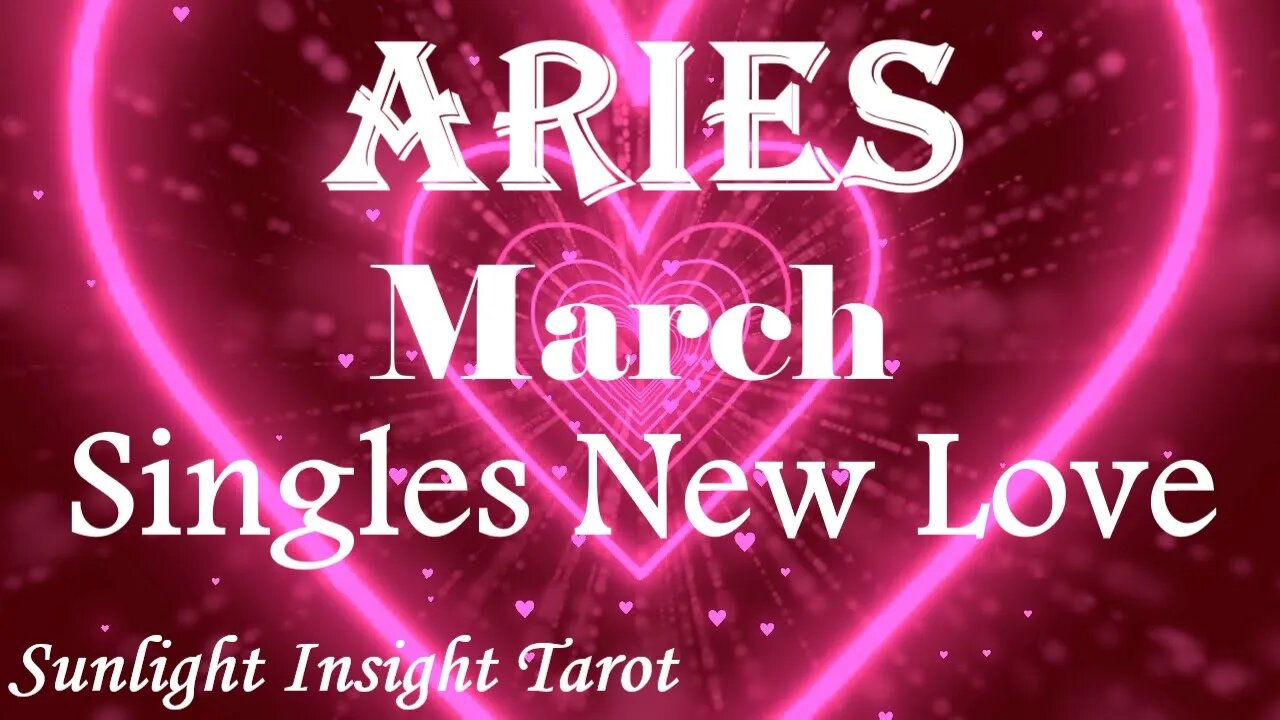 Aries *New Person is Where The Love's At & An Unexpected Return of an Ex* March Singles New Love