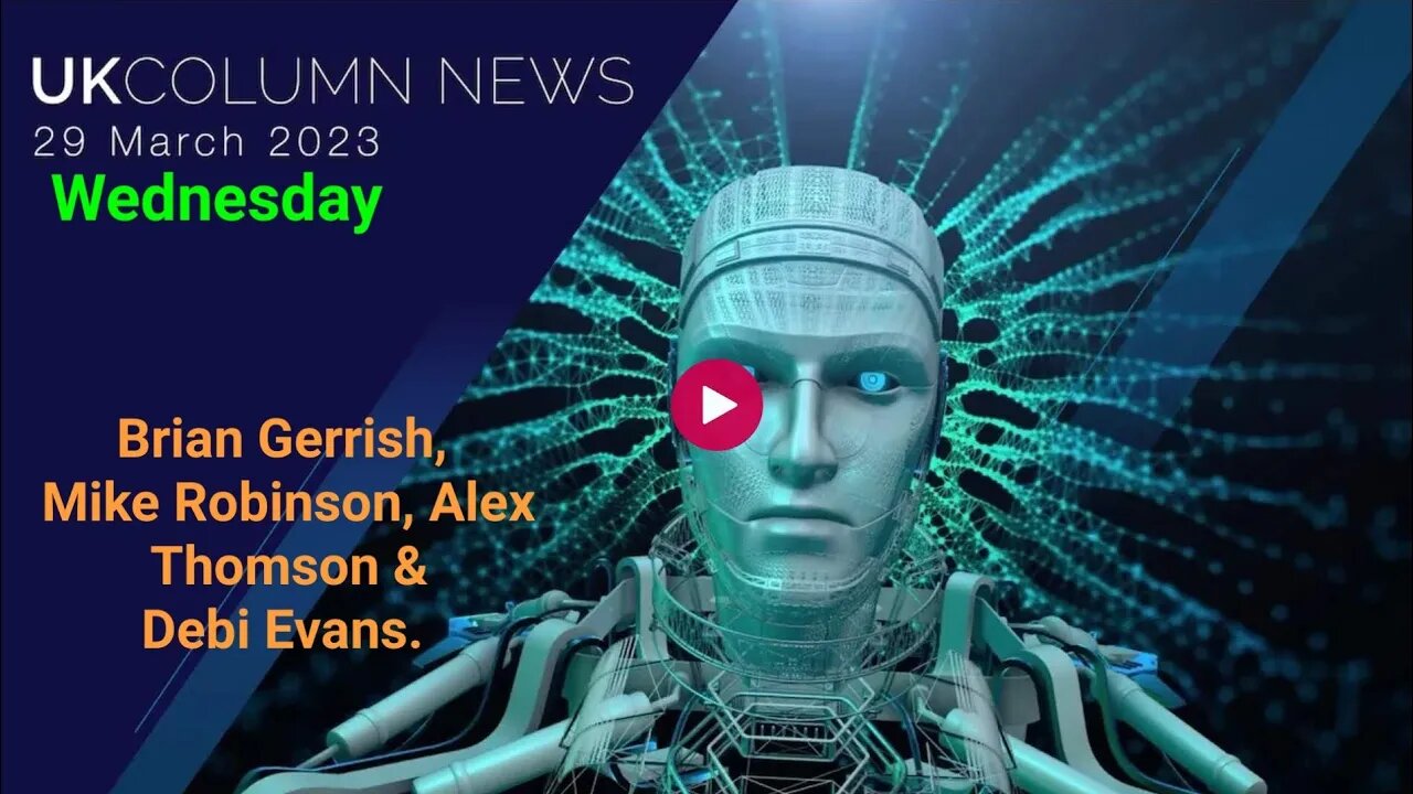 UK COLUMN NEWS - Wednesday 29th March 2023. (Full Edition).