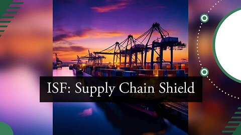 Leveraging ISF to Address Vulnerabilities in Global Trade