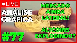 ANÁLISE CRIPTO #77 - MERCADO LATERAL! ALTCOINS EXPLODINDO?? - #bitcoin #eth #criptomoedasaovivo