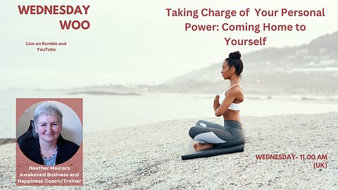 Wednesday Woo - Take Charge of Your Personal Power: Coming Home to Yourself