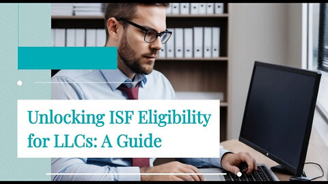 Demystifying ISF Eligibility for LLCs: Key Requirements and Bond Compliance