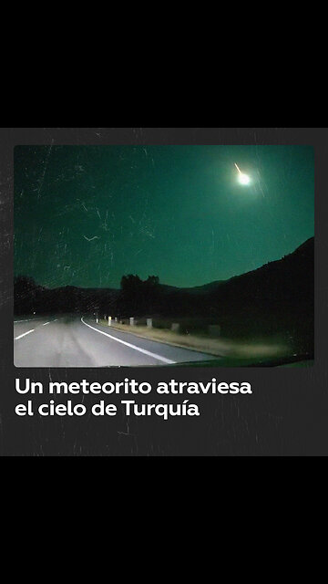 Un meteorito ilumina el cielo nocturno de Turquía