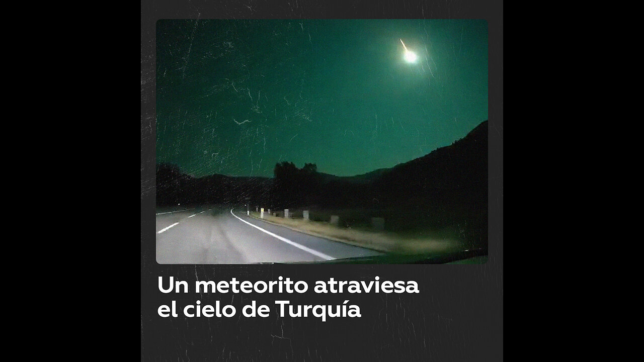 Un meteorito ilumina el cielo nocturno de Turquía