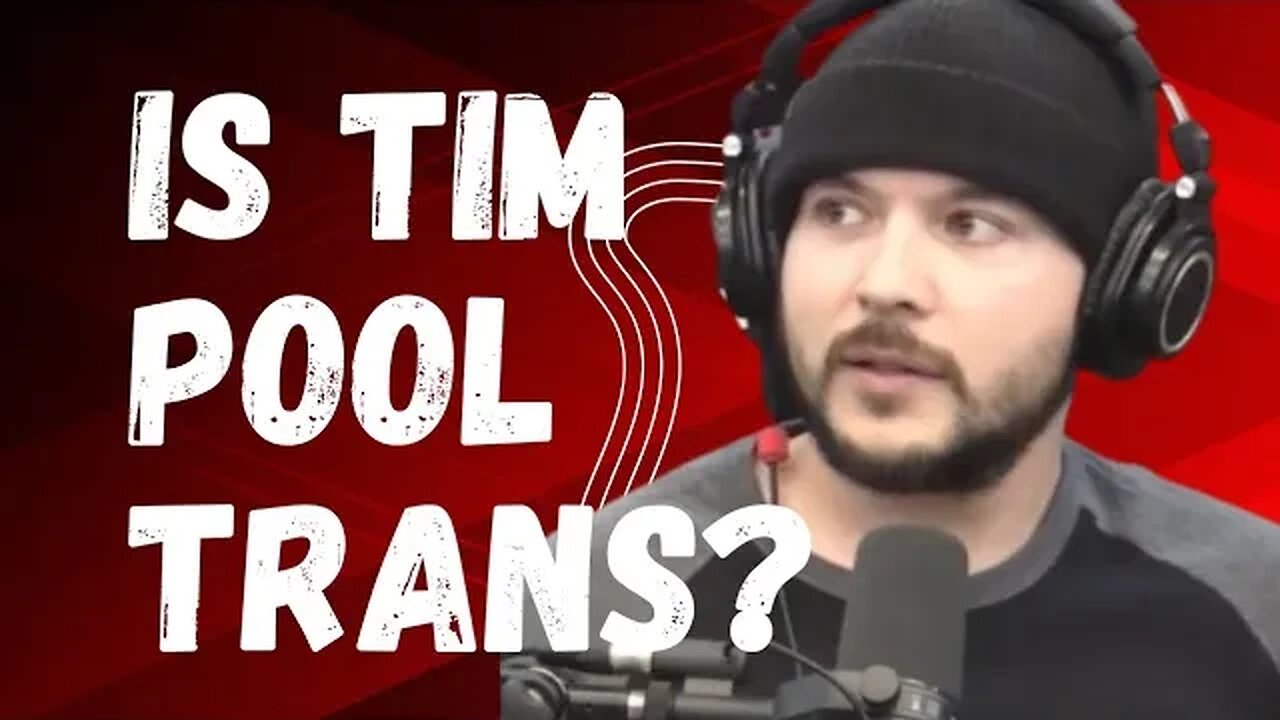 Is Tim Pool TRANS?