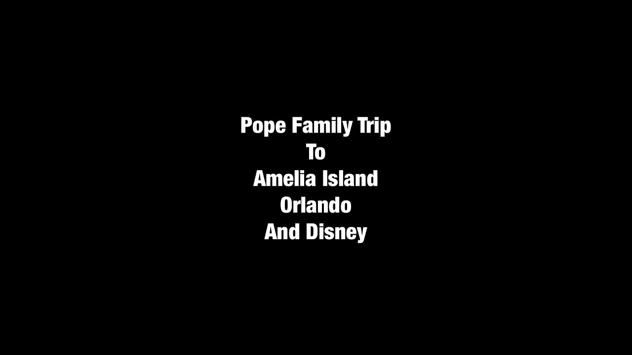 Pope Family Goes to Amelia Island, Orlando and Disney World !