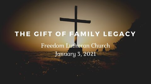 "The Gift of Family Legacy" - January 3 2021