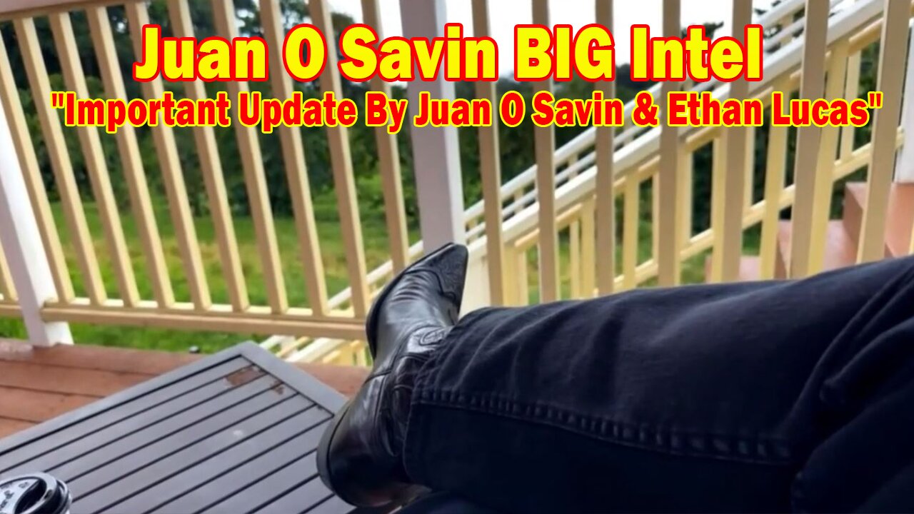 Juan O Savin BIG Intel Oct 20: "Important Update By Juan O Savin & Ethan Lucas"