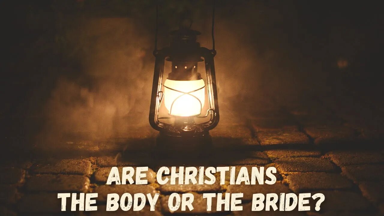 Are Christians the Body or the Bride // The Bride of Christ