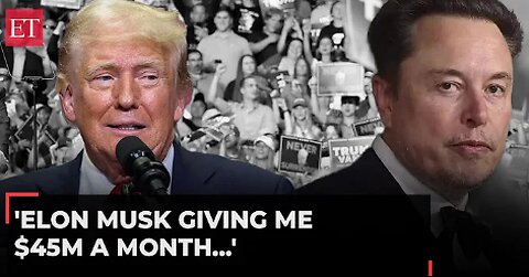 'Elon Musk giving me $45M a month': Trump boasts X CEO's endorsement, calls him 'a brilliant guy'