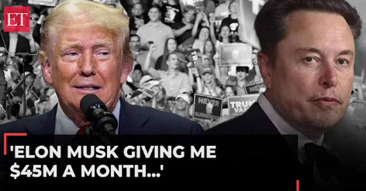 'Elon Musk giving me $45M a month': Trump boasts X CEO's endorsement, calls him 'a brilliant guy'