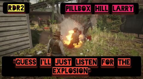 "Guess I'll just listen for the explosion" — RDR2