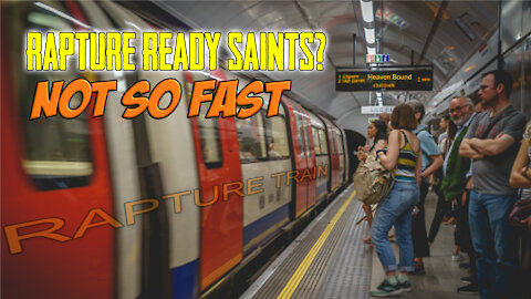 Rapture Ready Saints? Not So Fast!