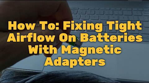 How To: Fixing Tight Airflow On Batteries With Magnetic Adapters