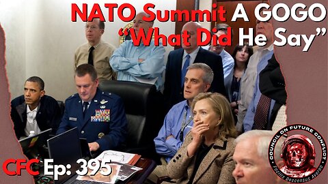 Council on Future Conflict Episode 395: NATO Summit A GOGO, “What Did He Say?”