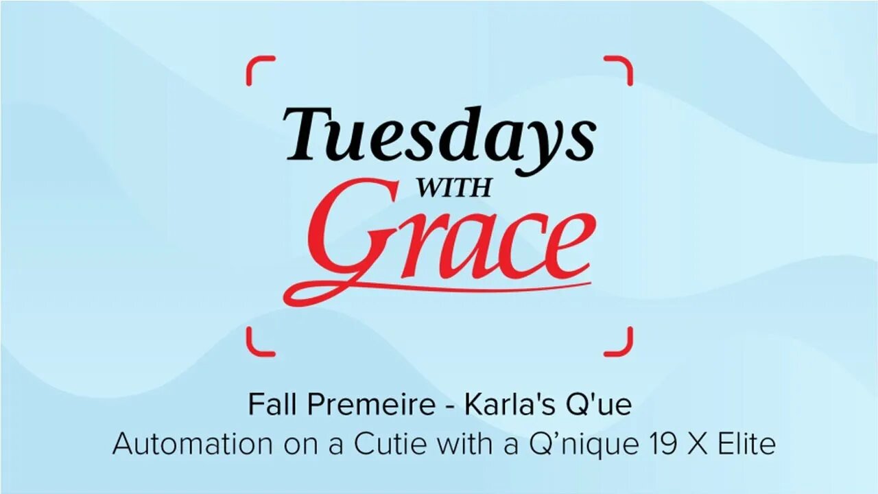 Tuesdays With Grace Fall Premiere - Karla's Q'ue Automation on a Cutie with a Q’nique 19 X Elite