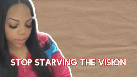 STOP Starving The Vision God Gave You..Feed Your Purpose