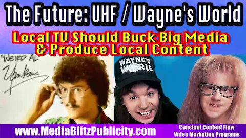 The Future is UHF & Wayne's World - Online TV Bypasses Local Affiliates - Focus on Local Content