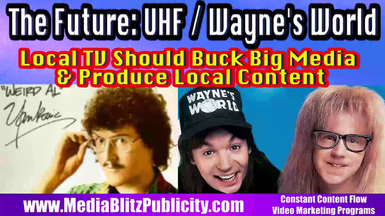 The Future is UHF & Wayne's World - Online TV Bypasses Local Affiliates - Focus on Local Content