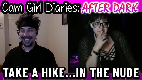 Nude Hiking And Foot Fetishes | Cam Girl Diaries After Dark #1