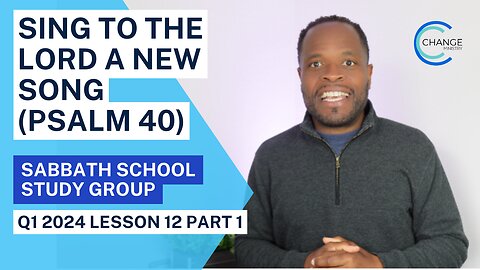 Sing To The Lord a New Song (Psalm 40) Sabbath School Lesson Study Group