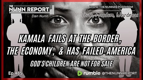 [Ep 485] Kamala Fails on the Border & Economy! | Child Trafficking: God’s Children Are Not for Sale