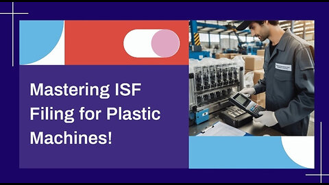 ISF Filing for Plastic Haul-off Machines: Timing and Requirements Explained!