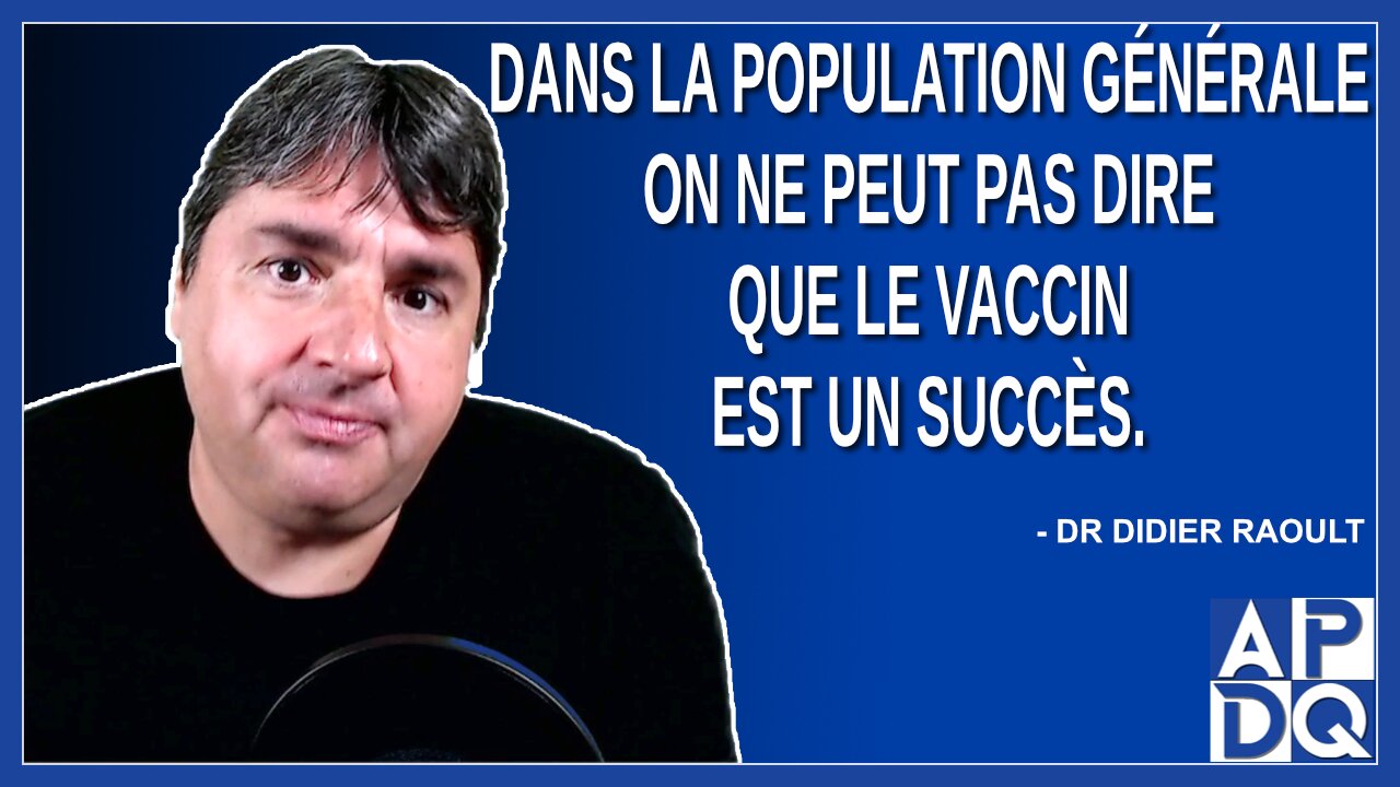Dans la population général on peut pas dire que le vaccin est un succès. Dit Didier Raoult