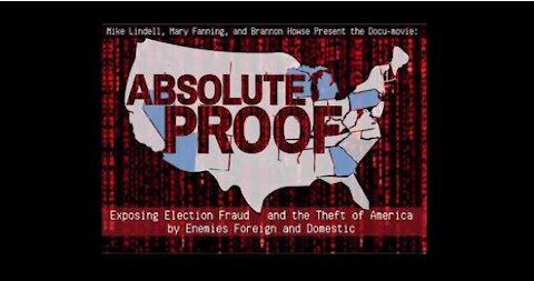 Election Fraud Absolute Proof, Mike Lindell's Documentary of the 2020 Election Fraud