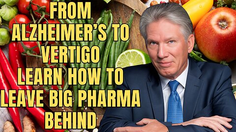 From Alzheimer’s to Vertigo – Learn How to Leave Big Pharma Behind & Attempt A Cure