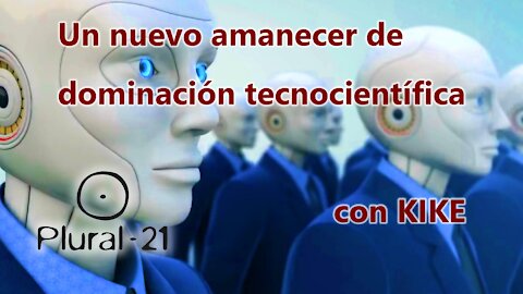 “Un nuevo amanecer de dominación tecnocientífica” con KIKE (versión completa)