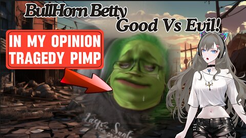 BullHorn Betty Tells Us About Good Vs Evil