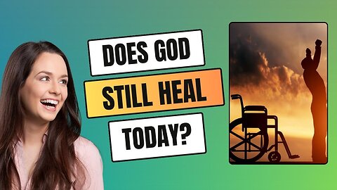 Does God Still Heal Today?