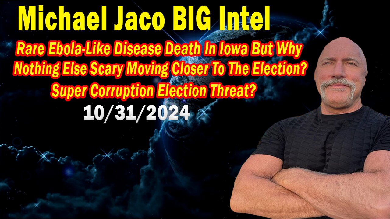 Michael Jaco BIG Intel Oct 31: "Why Nothing Else Scary Moving Closer To The Election?"