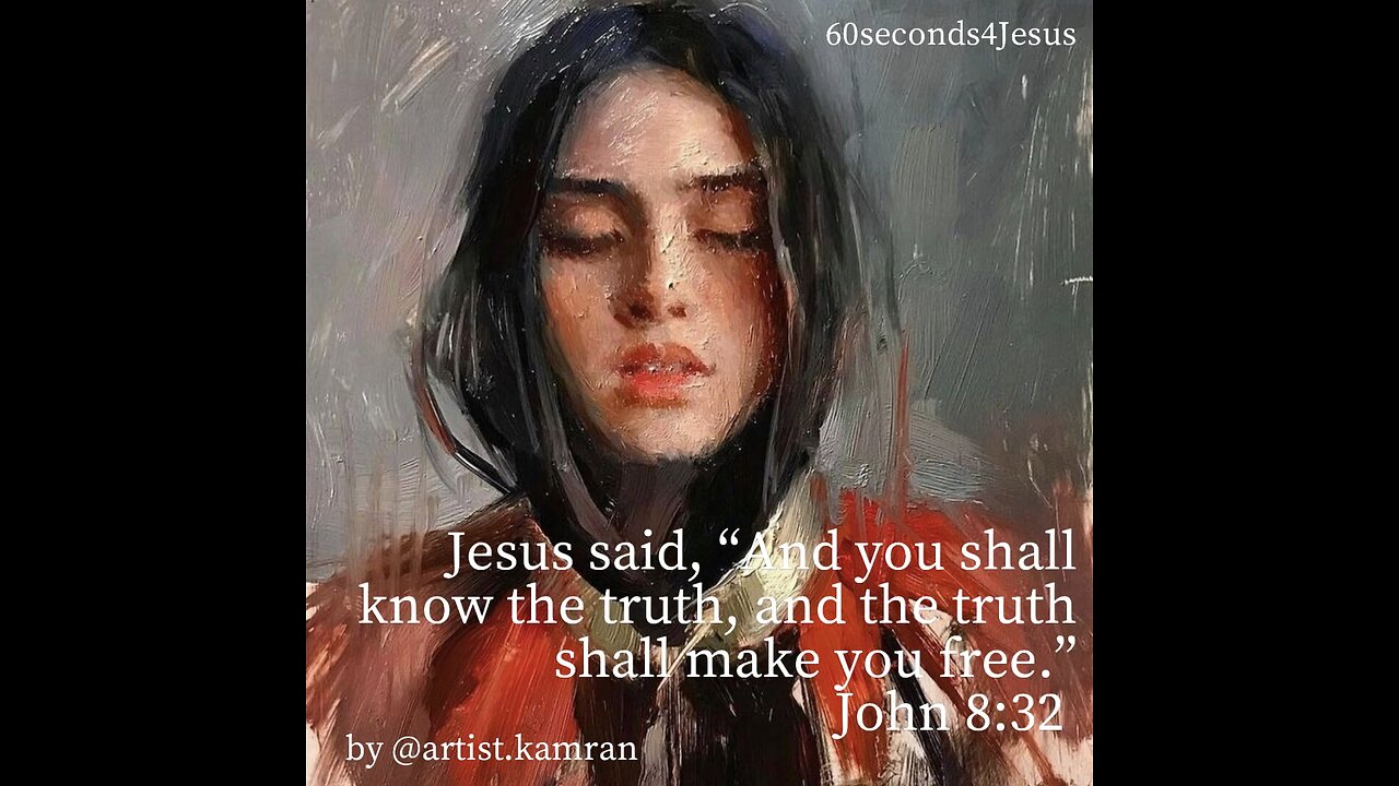 Jesus said, “And you shall know the truth, and the truth shall make you free.”