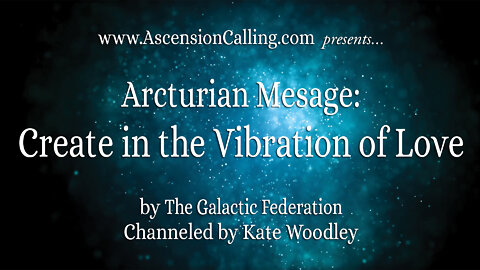 Arcturian Message: Create in Vibration of Love