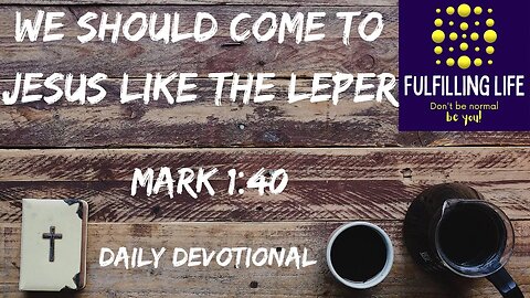 Jesus Chooses To Make Us Clean - Mark 1:40 - Fulfilling Life Daily Devotional