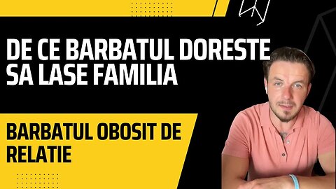 De ce barbatul vrea sa lase familia relatia