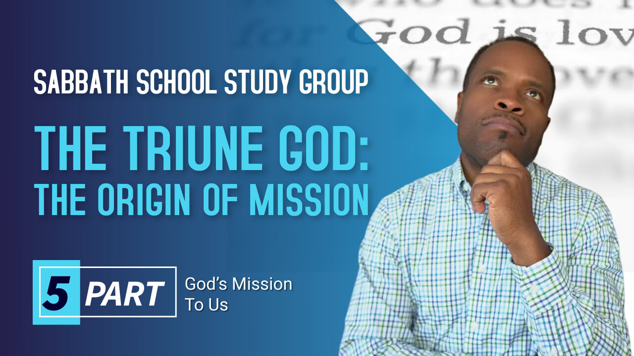 The Triune God The Origin of Mission (John 3:16) Sabbath School Lesson Study Group w/ Chris Bailey