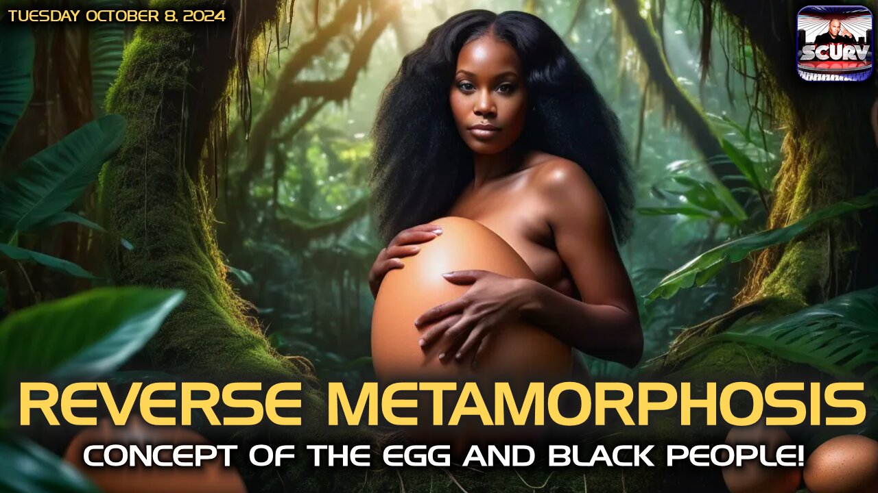 REVERSE METAMORPHOSIS: CONCEPT OF EGGS AND BLACK PEOPLE!
