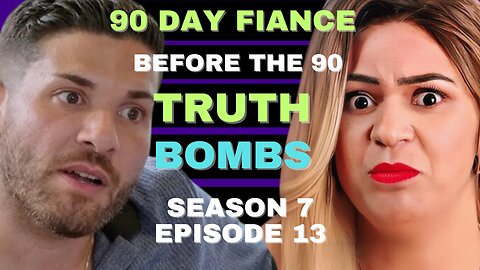 TRUTH BOMBS!?!?!? 90 Day Fiance Before the 90 Days Season 7 Episode 13