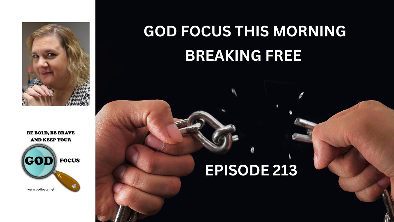 GOD FOCUS THIS MORNING EP213 BREAKING FREE