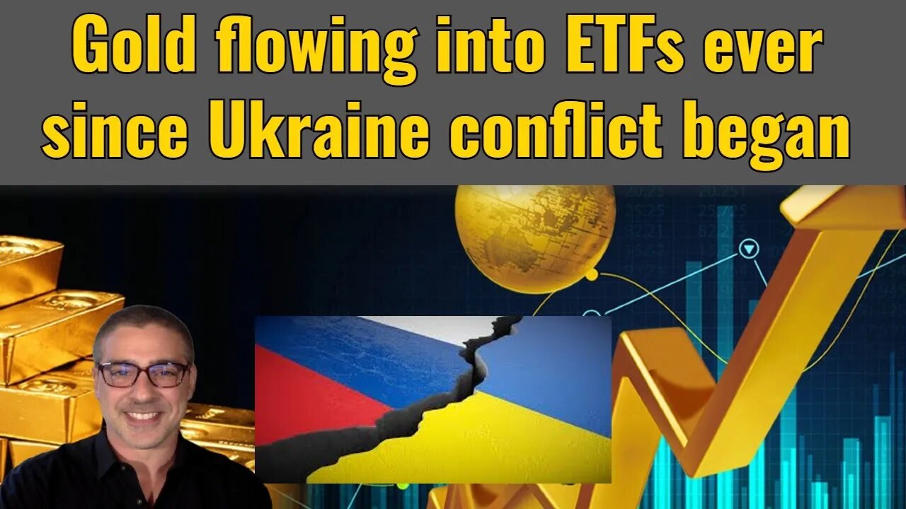 Gold flowing into ETFs ever since Ukraine conflict began