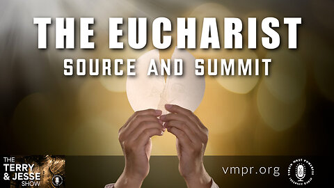11 Oct 24, The Best of: The Eucharist: Source and Summit