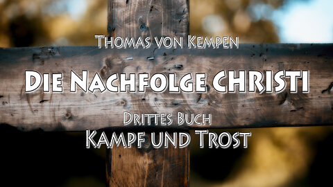 DIE NACHFOLGE CHRISTI - T.v.K. 3. BUCH - 22. Kap - SICH AN DIE VIELFACHEN WOHLTATEN GOTTES ERINNERN