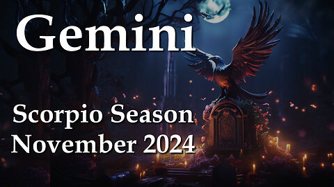 Gemini - Scorpio Season November 2024