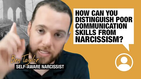 How can you distinguish poor communication skills from narcissism?