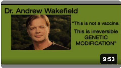 DR. WAKEFIELD: ”THIS IS NOT A VACCINE, IT IS IRREVERSIBLE GENETIC MODIFICATION”