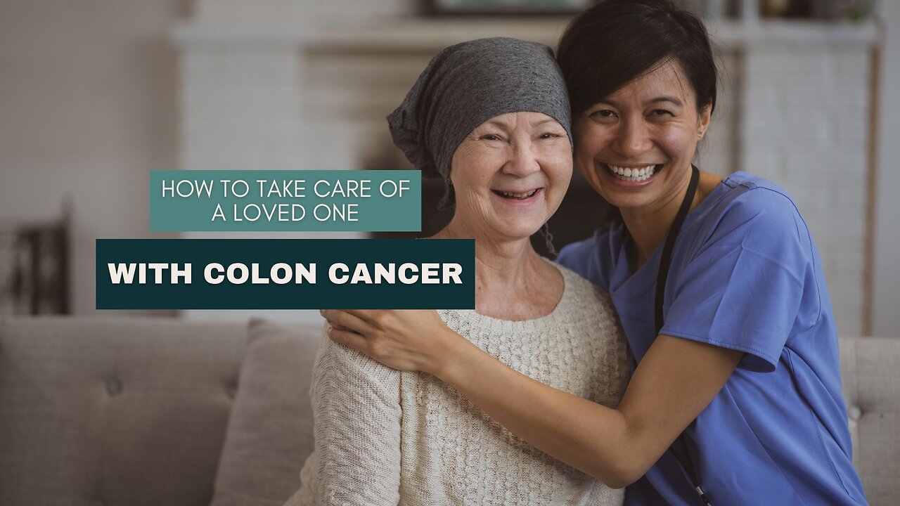 How to Take Care of a Loved One With Colon Cancer